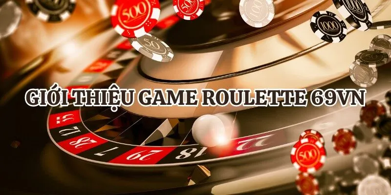Thông tin khái quát về game Roulette 69VN